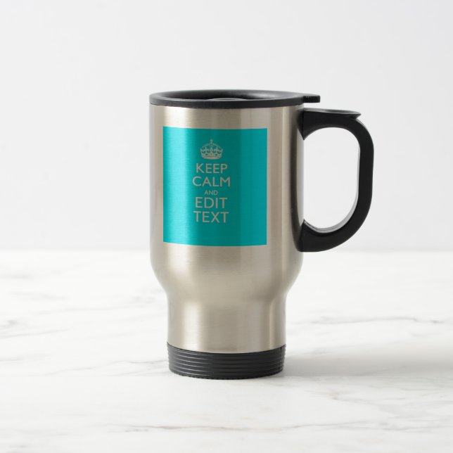 Personalise Keep Calm Your Text Turquoise Accent Travel Mug (Right)