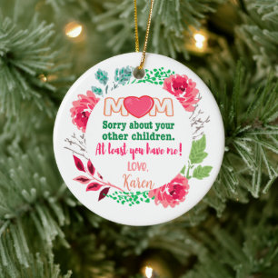Personalise Mum Sorry About Your Other Children Ceramic Tree Decoration
