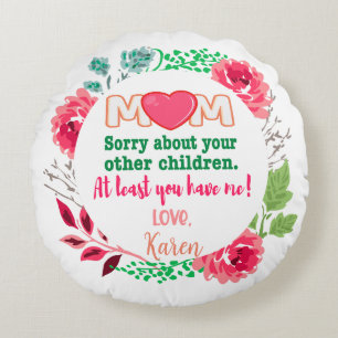 Personalise Mum Sorry About Your Other Children Round Cushion