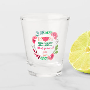 Personalise Mum Sorry About Your Other Children Shot Glass