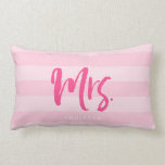 Personalise with Name Mrs Preppy Pink Stripes Lumbar Cushion<br><div class="desc">Pillow featuring "Mrs" in pink brush script against a preppy pink stripes pattern background. Great for newly weds or anniversaries. Personalise it by replacing the placeholder text. For more options such as to change the font and it's size click the "Customise it" button. *Please note that the Zazzle Watermark that...</div>