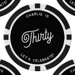 Personalised 30 Thirty Thirtieth Birthday Poker Chips<br><div class="desc">A modern chic typography design in monochrome black and white to celebrate your landmark thirtieth birthday in style.  Change the text to personalise.</div>