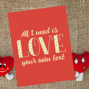 Personalised All I need is love Cute Valentines Holiday Card