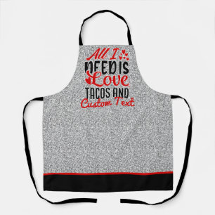 Personalised All I Need Love Tacos and Custom TEXT Apron