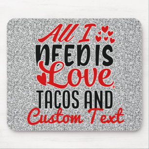 Personalised All I Need Love Tacos and Custom TEXT Mouse Pad