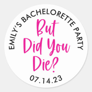 Personalised Bachelorette But Did You Die? Classic Round Sticker