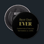 Personalised Black Gold Best Day Ever Wedding Bottle Opener<br><div class="desc">Personalise these Best Day Every Wedding Black Gold Magnet favours. Available in round and square and three different sizes.
 Great for the wedding reception,  the bachelor party,  the bachelorette party,  bridal showers,  and rehearsal dinner.</div>
