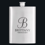 Personalised Bridesmaid's Name and Monogram Hip Flask<br><div class="desc">Elegant Personalised Bridesmaid Gifts
featuring personalised monogram in black elegant script font style with bridesmaid's name and title in classic serif font style.

Also perfect for maid of honour,  mother of the bride and more.</div>