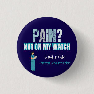 Personalised CRNA "Pain? Not on My Watch" Nurse 3 Cm Round Badge