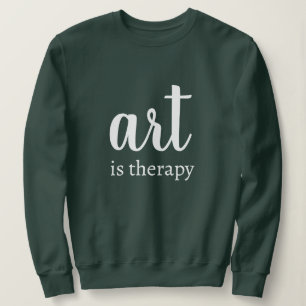 Personalised Custom Text Stylish Art Is Therapy  Sweatshirt