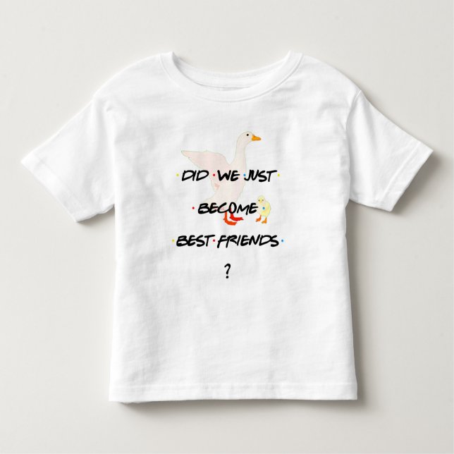 Personalised ♥ DID WE JUST BECOME BEST FRIENDS ♥ Toddler T-Shirt (Front)