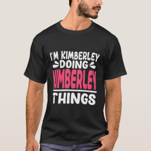 Personalised First Name I'M Kimberley Doing Kimber T-Shirt