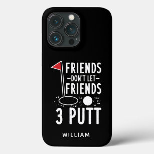 Personalised Friends Don't Let Friends 3 Putt Golf iPhone 13 Pro Case