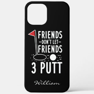 Personalised Friends Don't Let Friends 3 Putt Golf iPhone 12 Pro Max Case