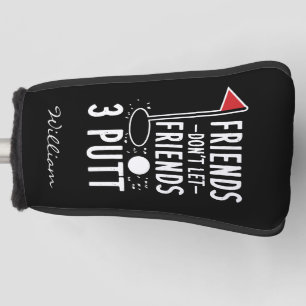 Personalised Friends Don't Let Friends 3 Putt Golf Head Cover