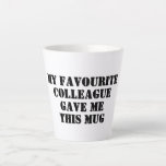 Personalised Funny Colleague Gift Secret Santa Latte Mug<br><div class="desc">Funny Personalised Quote Mug with "My Favourite Colleague Gave Me This Mug" saying for work office colleague , birthday gift , Secret Santa , Christmas , leaving gift or for a close friend. It will surely bring some humour and laughter. Suitable for men , women or any work colleague or...</div>