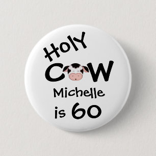Personalised Funny Holy Cow 60th Humourous 6 Cm Round Badge