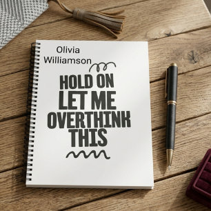 Personalised Funny Relatable Quote hold on let me Notebook