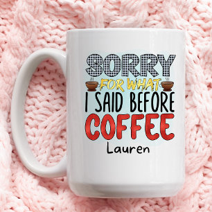 Personalised Funny Sorry What I Said Coffee Mug