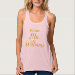 Personalised Future Mrs Bride Gift Custom Fiancee Singlet<br><div class="desc">personalised future mrs bride gift, engagement gift for bride wedding, present for bride newlywed modern, bachelorette party custom newly engaged, fiancee birthday gift for her, bridal shower recently announcement, personalise calligraphy hen party trip, cute gold and pink typography, custom fiancee shirt sweater hoodie, just engaged trendy simple script, pretty girly...</div>