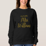 Personalised Future Mrs Bride Gift Custom Fiancee Sweatshirt<br><div class="desc">personalised future mrs bride gift,  engagement announcement for her daughter,  calligraphy fiancee hoodie hen party,  just engaged trendy simple script,  cute modern  birthday present wedding,  custom bachelorette party hoody newly,  bridal shower anniversary black gold,  valentine's day Christmas sweater trip,  personalise last name jumper recently,  elegant typography sweatshirt to be</div>