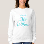 Personalised Future Mrs Bride Gift Custom Fiancee Sweatshirt<br><div class="desc">personalised future mrs bride gift,  engagement announcement for her daughter,  calligraphy fiancee hoodie hen party,  just engaged trendy simple script,  cute modern  birthday present wedding,  custom bachelorette party hoody white,  bridal shower turquoise blue recently,  anniversary last name valentine's day,  Christmas sweater trip elegant jumper,  personalise typography sweatshirt to be</div>