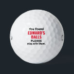 Personalised Golf Balls Funny Lost Ball Saying<br><div class="desc">Funny Personalised Custom Novelty Golf Balls with Guy's Gag Gift Humour Reading "You found these golf balls, please play with them" printed with any name in red and black. Custom Golf Balls are a great gift for dad if you share that type of gross humour, or a great golf bachelor...</div>