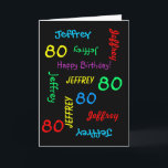 Personalised Greeting Card, Black, 80th Birthday Card<br><div class="desc">What a wonderful, personalised greeting card for an 80th birthday or any other occasion. On the cover, Name and Age repeats in different fonts and colours on a black background. Easy to personalise - just CHANGE NAME, AGE, and OCCASION in ONE PLACE. Supports name up to 9 characters. A colourful...</div>