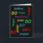 Personalised Greeting Card, Black, 80th Birthday Card<br><div class="desc">What a wonderful, personalised greeting card for an 80th birthday or any other occasion. On the cover, Name and Age repeats in different fonts and colours on a black background. Easy to personalise - just CHANGE NAME, AGE, and OCCASION in ONE PLACE. Supports name up to 9 characters. A colourful...</div>