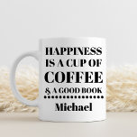 Personalised Happiness Is Coffee & A Good Book Coffee Mug<br><div class="desc">Personalised Happiness Is Coffee & A Good Book Coffee Mug - Happiness is a cup of coffee and a good book. The perfect custom gift for that coffee lover and reader in your life. In classic black and white with editorial style font and minimalist, clean design. Customise by adding the...</div>