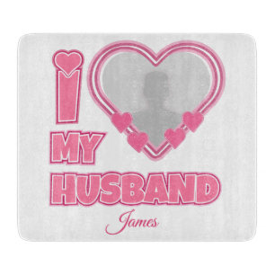 Personalised I Love My Husband – Add Photo & Name Cutting Board