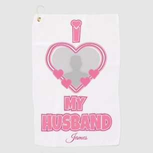Personalised I Love My Husband – Add Photo & Name Golf Towel