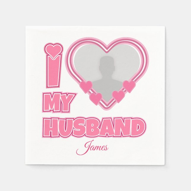 Personalised I Love My Husband – Add Photo & Name Napkin (Front)