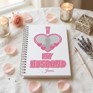 Personalised I Love My Husband – Add Photo & Name Notebook