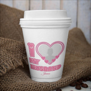 Personalised I Love My Husband – Add Photo & Name Paper Cups