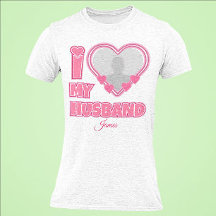 Personalised I Love My Husband – Add Photo & Name T-Shirt