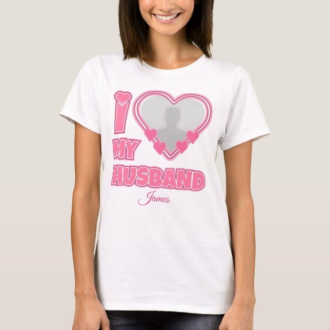 Personalised I Love My Husband – Add Photo & Name T-Shirt (Front)