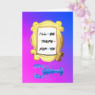 Personalised I'LL BE THERE FOR YOU Valentines Card