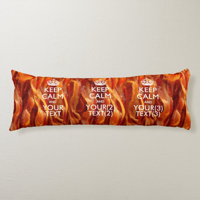 Personalised KEEP CALM AND Your Text for Bacon Body Cushion (Front)