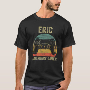 Personalised Legendary Gamer Eric Name Video Gamer T-Shirt
