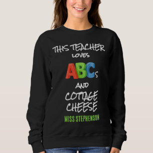 Personalised Love ABCs And Cottage Cheese Teacher Sweatshirt