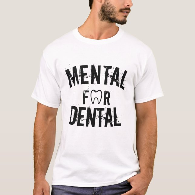 Personalised Mental for Dental Shirt (Front)