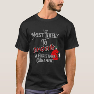 Personalised Most Likely to Break A Ch Ornament T-Shirt
