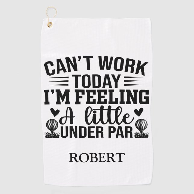 Personalised Name Cant Work Today Im Feeling  Golf Towel (Front)