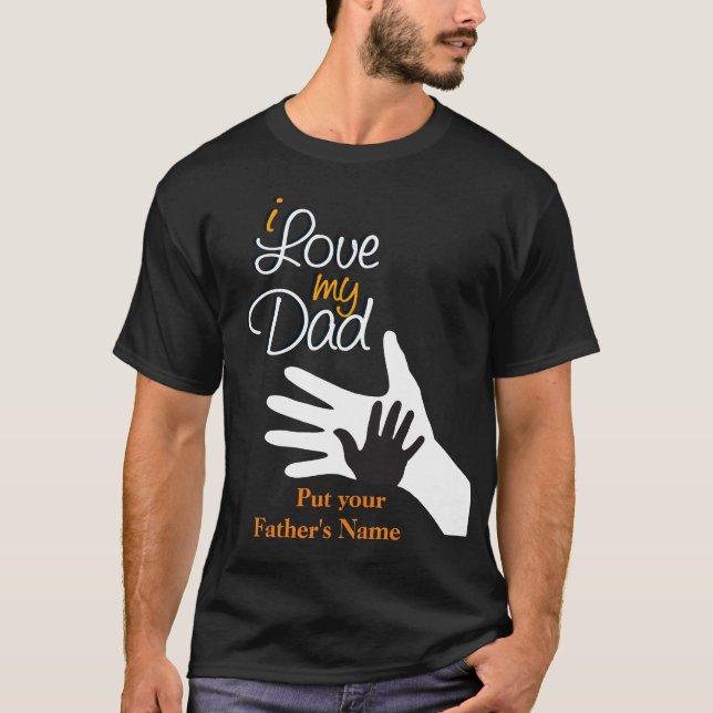 Personalised Name I love my dad, happy fathers day T-Shirt (Front)