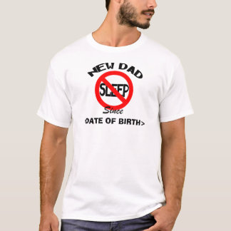 Personalised New Dad No Sleep Since <DATE> T-Shirt