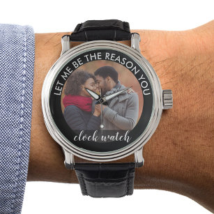 Personalised Photo Let Me Be the Reason you Clock Watch