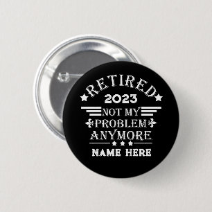 Personalised retirement not my problem anymore 6 cm round badge