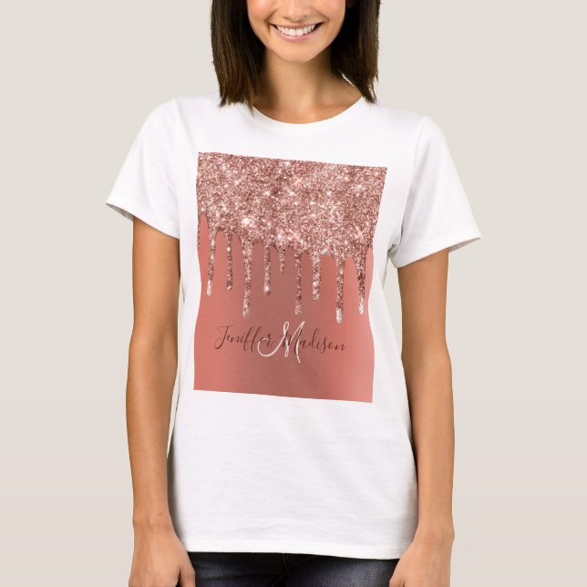 Personalised Rose Gold Glitter Drips Girly Luxury  T-Shirt (Front)