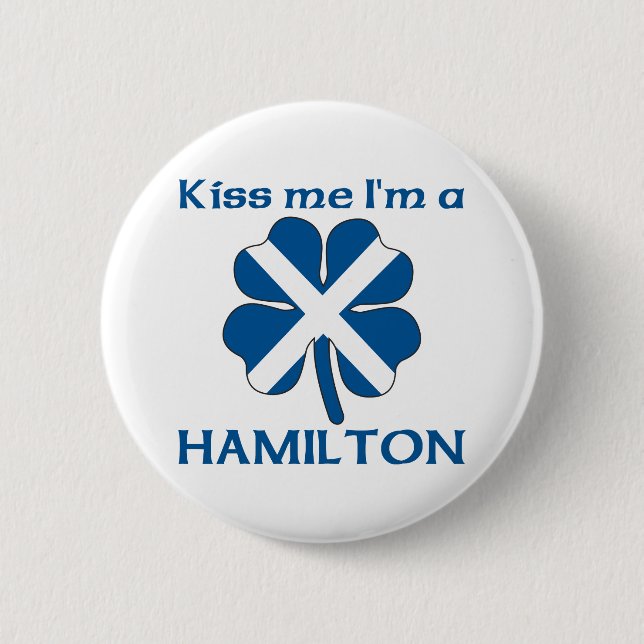 Personalised Scottish Kiss Me I'm Hamilton 6 Cm Round Badge (Front)